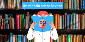 Scopri di più sull'articolo Un mondo senza lavoro, Daniel Susskind